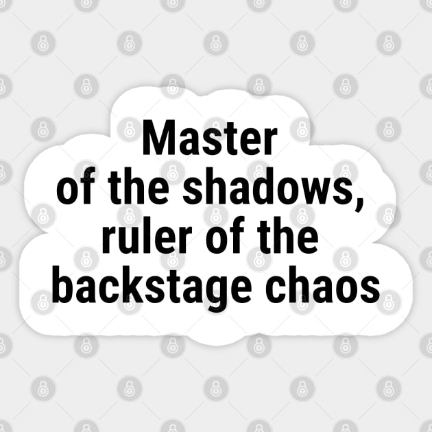 Master of the shadows, ruler of the backstage chaos Black Sticker by sapphire seaside studio